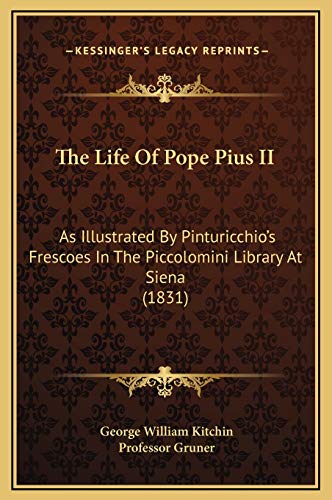 Stock image for The Life of Pope Pius II: As Illustrated by Pinturicchio's Frescoes in the Piccolomini Library at Siena (1831) for sale by THE SAINT BOOKSTORE
