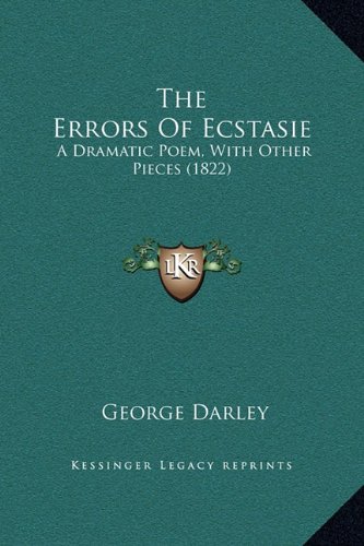The Errors Of Ecstasie: A Dramatic Poem, With Other Pieces (1822) (9781169228351) by Darley, George