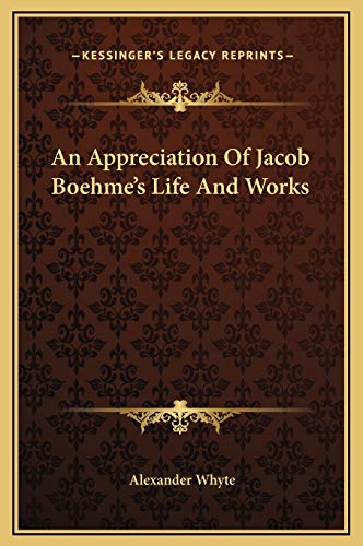 An Appreciation Of Jacob Boehme's Life And Works (9781169230835) by Whyte, Alexander