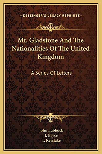 Mr. Gladstone And The Nationalities Of The United Kingdom: A Series Of Letters (9781169232051) by Lubbock, John; Bryce, J.; Kerslake, T.