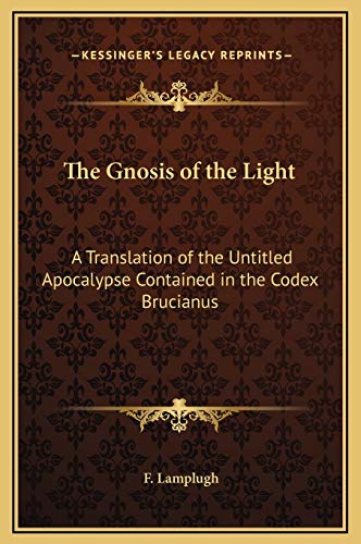 9781169232556: The Gnosis of the Light: A Translation of the Untitled Apocalypse Contained in the Codex Brucianus