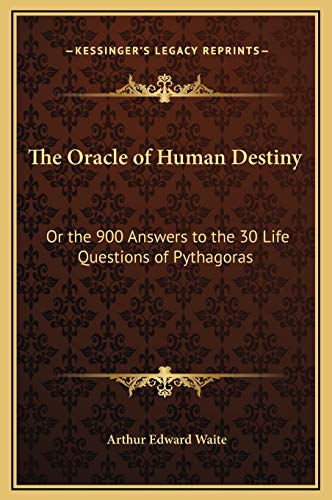 The Oracle of Human Destiny: Or the 900 Answers to the 30 Life Questions of Pythagoras (9781169232983) by Waite, Arthur Edward