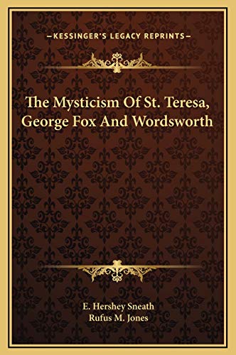 The Mysticism Of St. Teresa, George Fox And Wordsworth (9781169233119) by Sneath, E Hershey; Jones, Rufus M