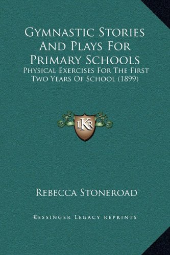 9781169233249: Gymnastic Stories And Plays For Primary Schools: Physical Exercises For The First Two Years Of School (1899)