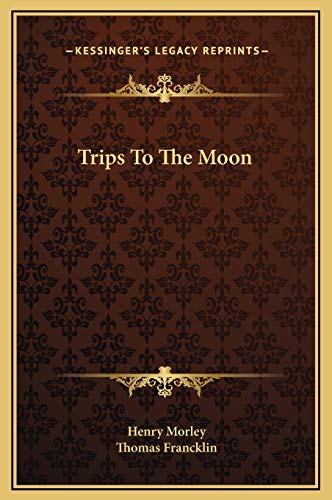 Trips To The Moon (9781169234079) by Morley, Henry; Francklin, Thomas