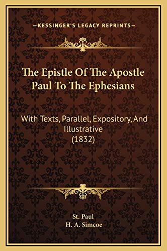 The Epistle Of The Apostle Paul To The Ephesians: With Texts, Parallel, Expository, And Illustrative (1832) (9781169234444) by St. Paul