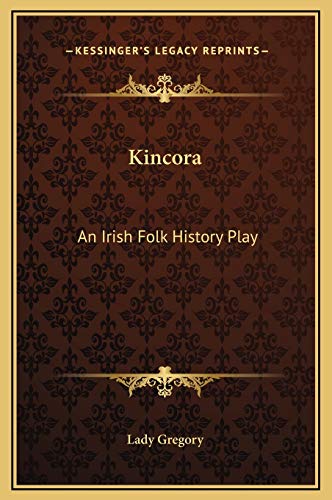 Kincora: An Irish Folk History Play (9781169235311) by Lady Gregory