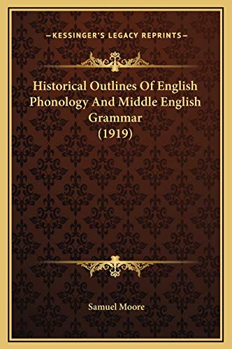 Historical Outlines Of English Phonology And Middle English Grammar (1919) (9781169236868) by Moore, Samuel