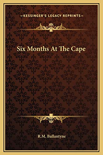 Six Months At The Cape (9781169237551) by Ballantyne, R.M.