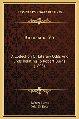 Burnsiana V5: A Collection Of Literary Odds And Ends Relating To Robert Burns (1895) (9781169238978) by Burns, Robert