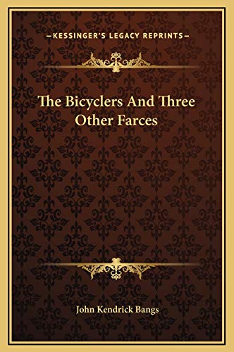 The Bicyclers And Three Other Farces (9781169239753) by Bangs, John Kendrick