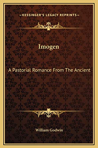 Imogen: A Pastorial Romance From The Ancient (9781169239906) by Godwin, William