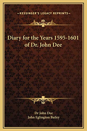 Diary for the Years 1595-1601 of Dr. John Dee (9781169240988) by Dee, Dr John; Bailey, John Eglington