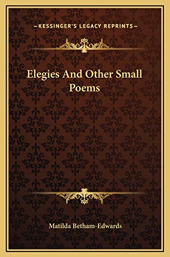 Elegies And Other Small Poems (9781169241800) by Betham-Edwards, Matilda