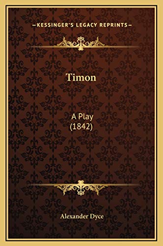 Timon: A Play (1842) (9781169242692) by Dyce, Alexander