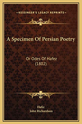 A Specimen Of Persian Poetry: Or Odes Of Hafez (1802) (9781169243729) by Hafiz