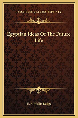 Egyptian Ideas Of The Future Life (9781169246591) by Budge, E. A. Wallis