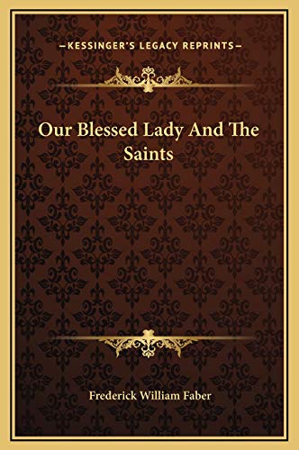 Our Blessed Lady And The Saints (9781169248823) by Faber, Frederick William