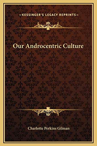 Our Androcentric Culture (9781169250307) by Gilman, Charlotte Perkins