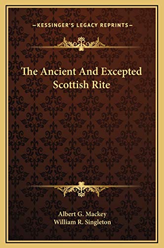 The Ancient And Excepted Scottish Rite (9781169250758) by Mackey, Albert G; Singleton, William R