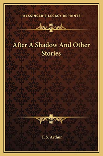 After A Shadow And Other Stories (9781169252202) by Arthur, T. S.