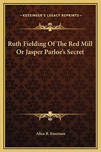 Ruth Fielding Of The Red Mill Or Jasper Parloe's Secret (9781169252578) by Emerson, Alice B.