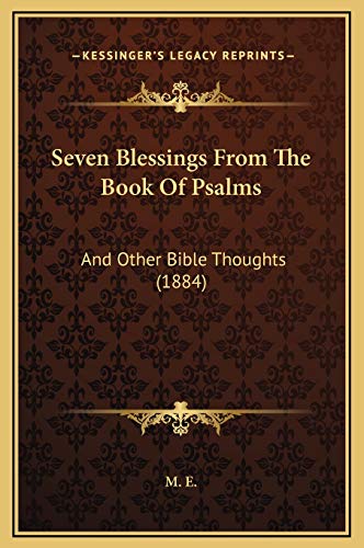 Seven Blessings From The Book Of Psalms: And Other Bible Thoughts (1884) (9781169252912) by M E