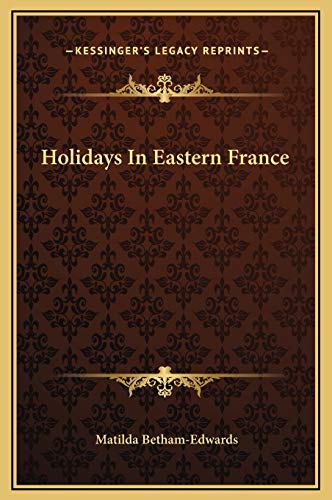 Holidays In Eastern France (9781169253575) by Betham-Edwards, Matilda