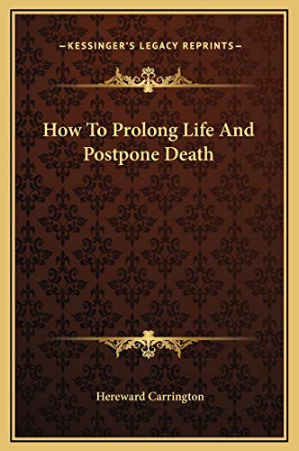 How To Prolong Life And Postpone Death (9781169253780) by Carrington, Hereward