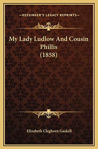 My Lady Ludlow And Cousin Phillis (1858) (9781169254985) by Gaskell, Elizabeth Cleghorn