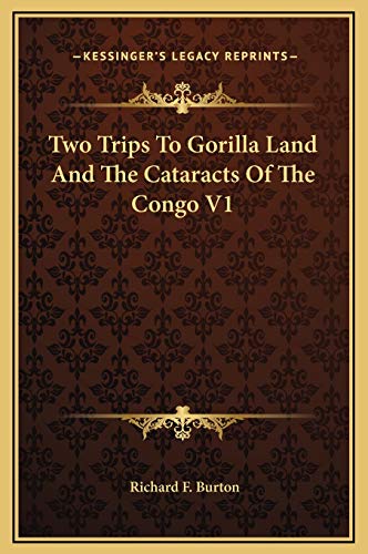 Two Trips To Gorilla Land And The Cataracts Of The Congo V1 (9781169255821) by Burton, Richard F