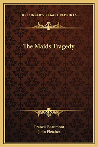 The Maids Tragedy (9781169257931) by Beaumont, Francis; Fletcher, John