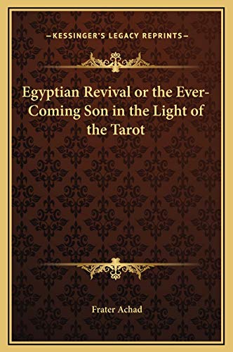 Egyptian Revival or the Ever-Coming Son in the Light of the Tarot (9781169258624) by Achad, Frater