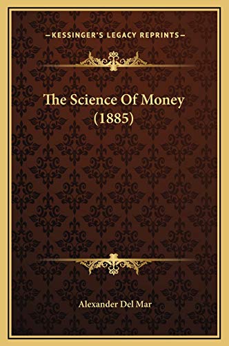 The Science Of Money (1885) (9781169260993) by Del Mar, Alexander