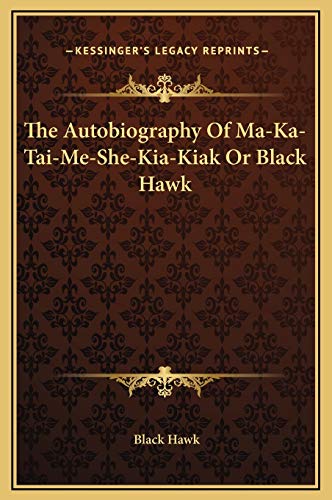 9781169262997: The Autobiography Of Ma-Ka-Tai-Me-She-Kia-Kiak Or Black Hawk