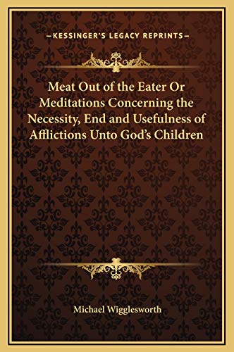 9781169263239: Meat Out of the Eater Or Meditations Concerning the Necessity, End and Usefulness of Afflictions Unto God's Children