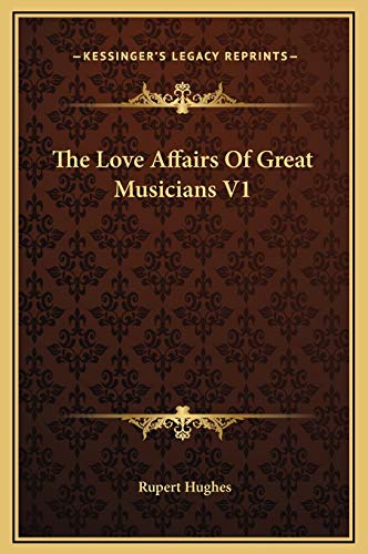The Love Affairs Of Great Musicians V1 (9781169264960) by Hughes, Rupert