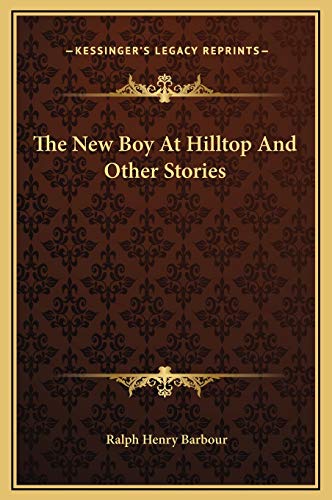 The New Boy At Hilltop And Other Stories (9781169265721) by Barbour, Ralph Henry