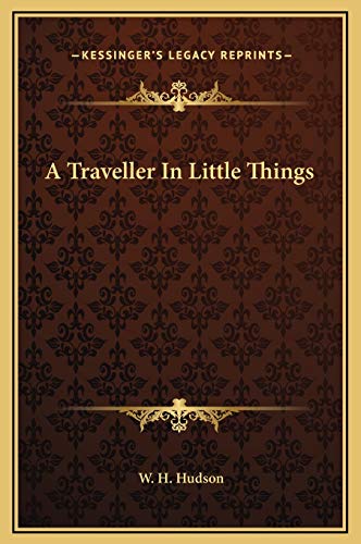 A Traveller In Little Things (9781169265905) by Hudson, W. H.