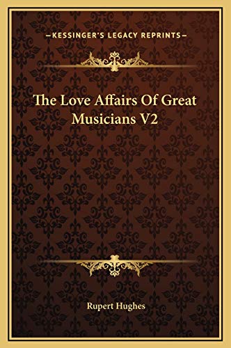 The Love Affairs Of Great Musicians V2 (9781169266063) by Hughes, Rupert