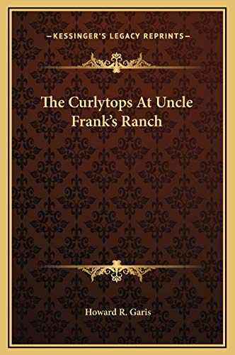 The Curlytops At Uncle Frank's Ranch (9781169266988) by Garis, Howard R.