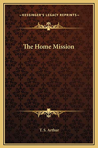 The Home Mission (9781169267015) by Arthur, T. S.
