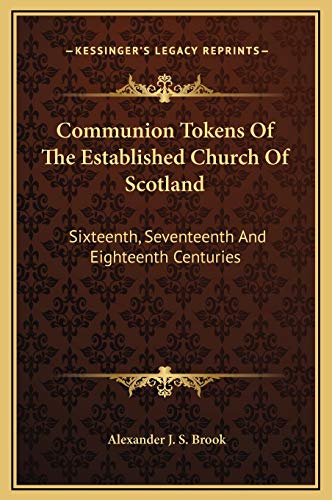 9781169267114: Communion Tokens Of The Established Church Of Scotland: Sixteenth, Seventeenth And Eighteenth Centuries