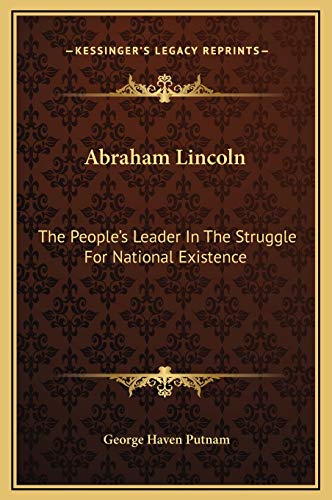 9781169267404: Abraham Lincoln: The People's Leader In The Struggle For National Existence