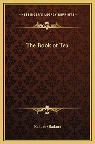 The Book of Tea (Kessinger Legacy Reprints) (9781169272248) by Okakura, Kakuzo