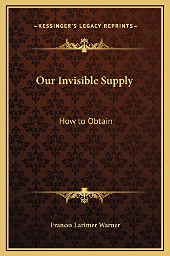 9781169272279: Our Invisible Supply: How to Obtain