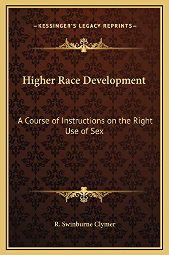 Higher Race Development: A Course of Instructions on the Right Use of Sex (9781169272965) by Clymer, R Swinburne