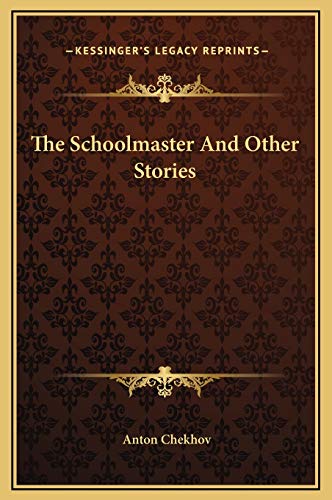 The Schoolmaster And Other Stories (9781169273283) by Chekhov, Anton