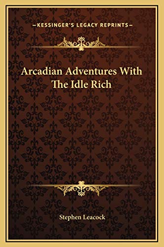 Arcadian Adventures With The Idle Rich (9781169275317) by Leacock, Stephen