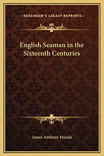 English Seaman in the Sixteenth Centuries (9781169277250) by Froude, James Anthony
